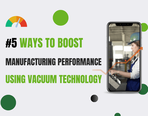 5 Ways to Boost Manufacturing Using Vacuum Technology